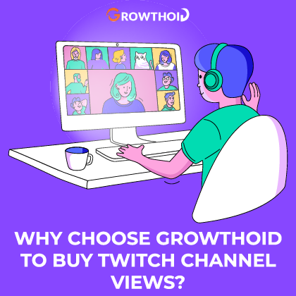 Why Choose Growthoid to Buy Twitch Channel Views