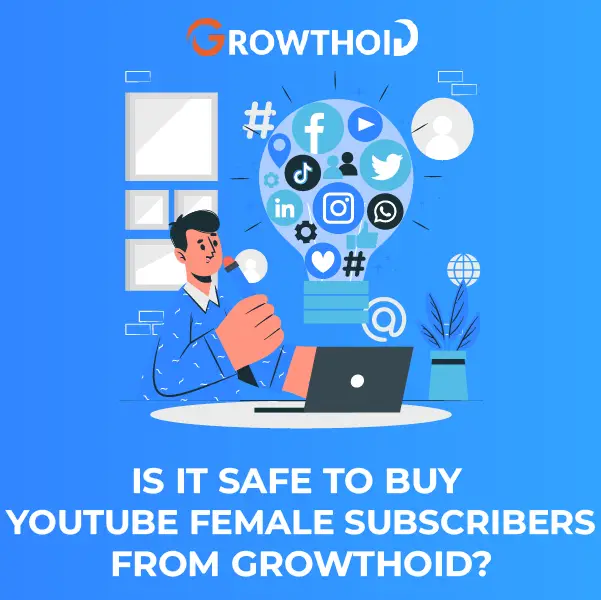 Is It Safe to Buy YouTube Female Subscribers from Growthoid