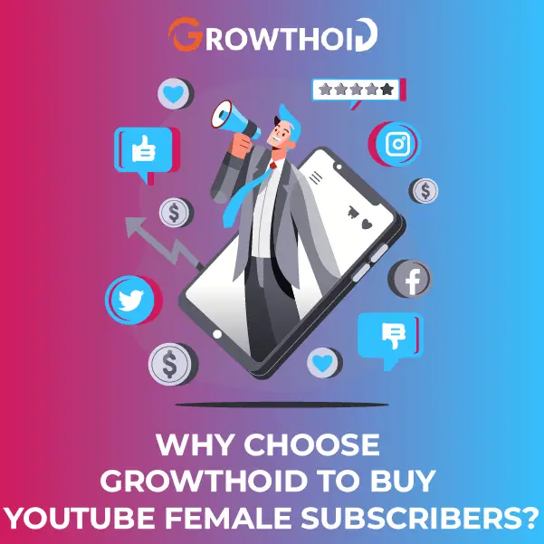 Why Choose Growthoid to Buy YouTube Female Subscribers