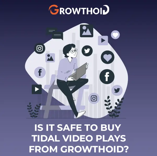 Is It Safe to Buy Tidal Video Plays From Growthoid?